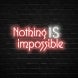 Nothing Is Impossible Neon Sign