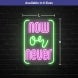 Now Or Never Neon Sign