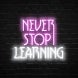Never Stop Learning Neon Sign