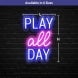 Play All Day Neon Sign