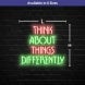 Think About Things Differently Neon Sign