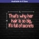 That's Why Her Hair Is So Big, Its Full Of Secrets Neon Sign