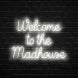 Welcome To The Madhouse Neon Sign